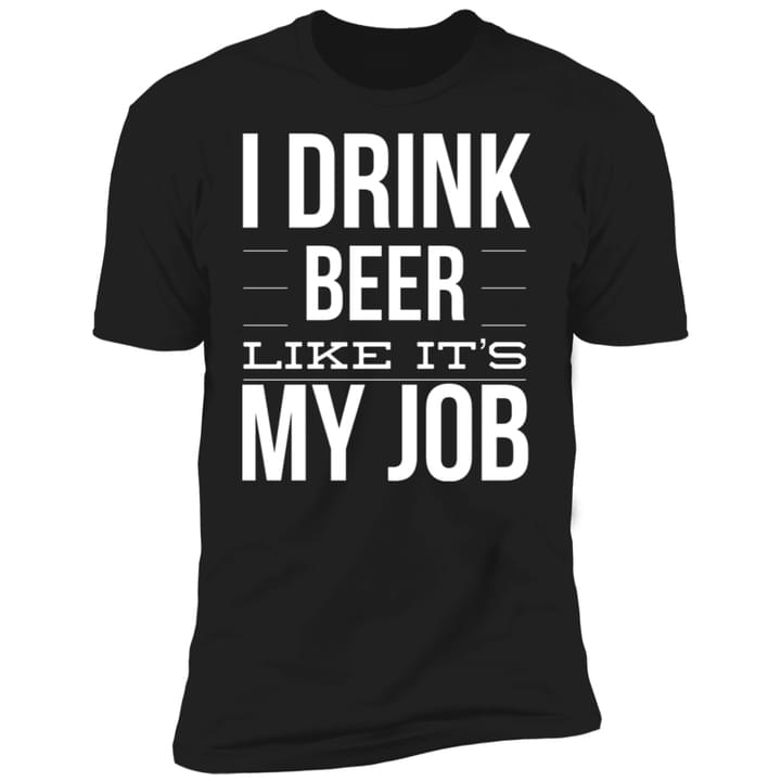 I Drink Beer Like It's My Job Shirt