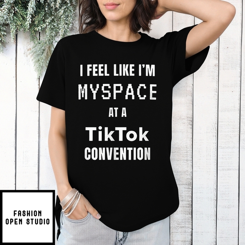 I Feel Like I’m Myspace At A Tiktok Convention T-shirt