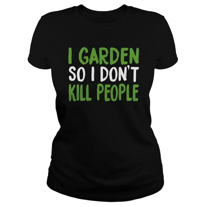 I Garden So I Don't Kill People Shirt