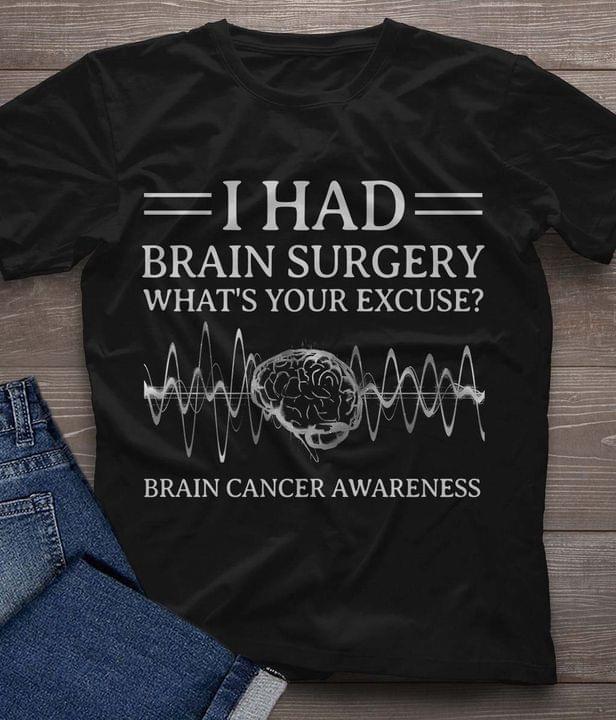 I Had Brain Surgery What's Your Excuse? Brain Cancer Awareness Brainwave Shirt