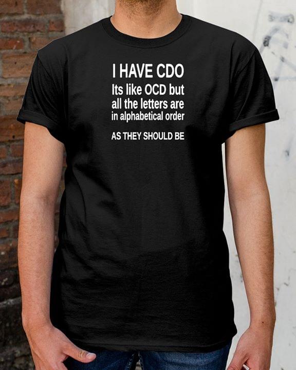 I Have Cdo It's Like Ocd But All The Letters Are In Alphabetical Shirt