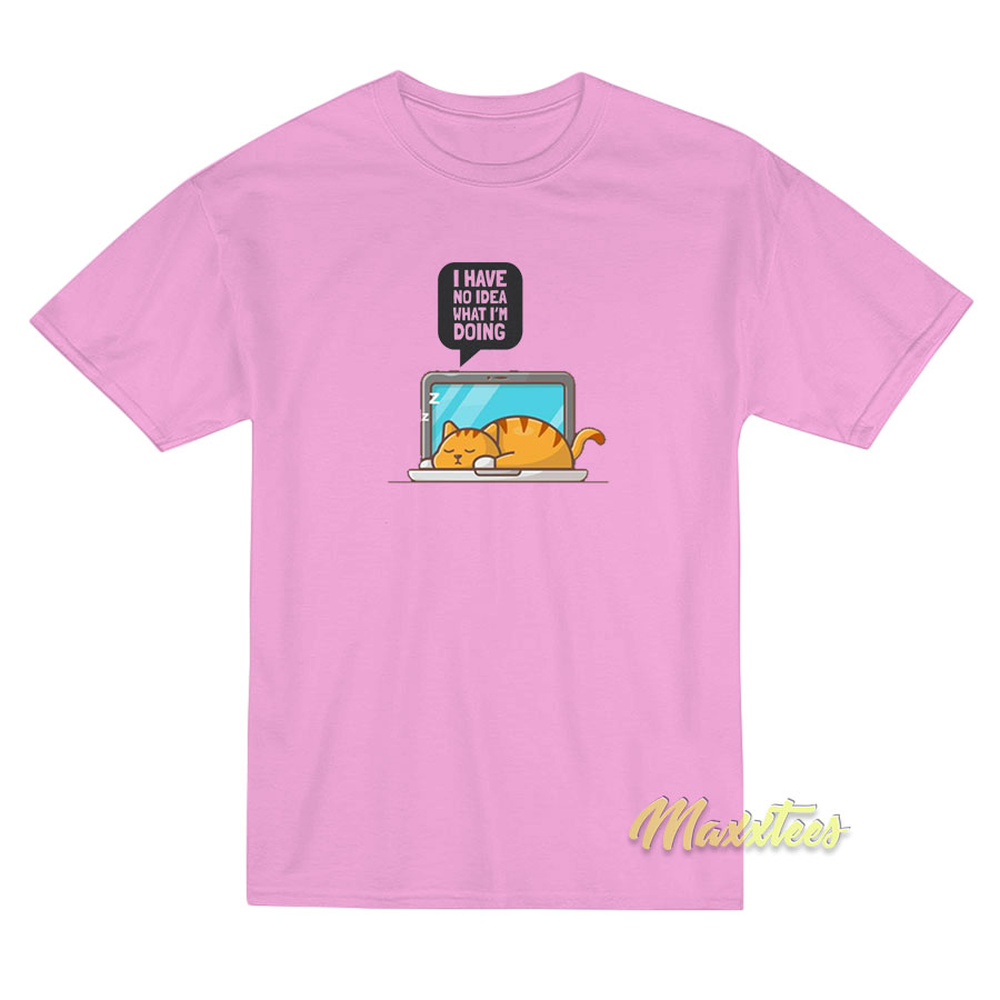 I Have No Idea What I'm Doing Cat T-shirt