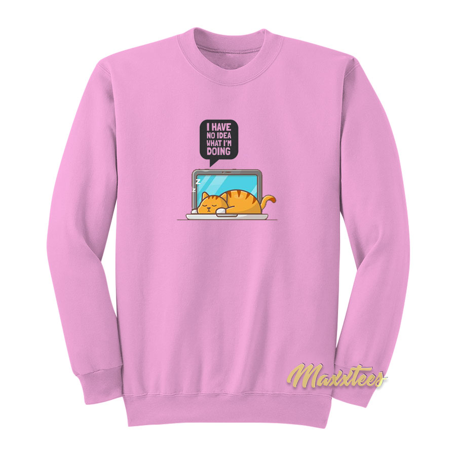 I Have No Idea What I'm Doing Sweatshirt