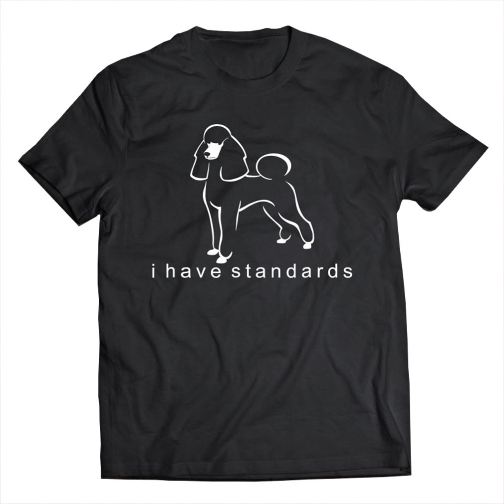 I Have Standards Standard Poodle