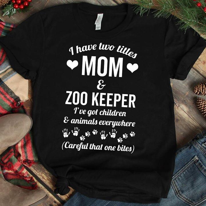 I Have Two Titles Mom & Zoo Keeper I've Got Children & Animals Everywhere Shirt