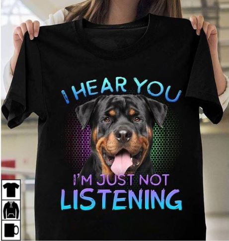 I Hear You I'm Just Not Listening Dog Pet Lover T-shirt Sweatshirt Hoodie