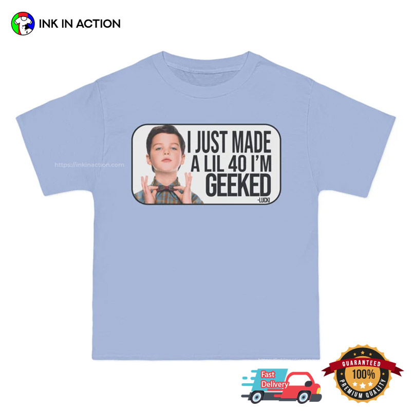 I Just Made A Lil 40 I’m Geeked Young Sheldon T-shirt