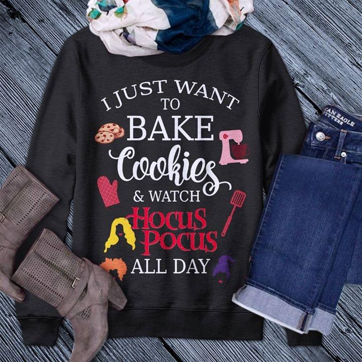 I Just Want To Bake Cookies & Watch Hocus Pocus All Day Shirt