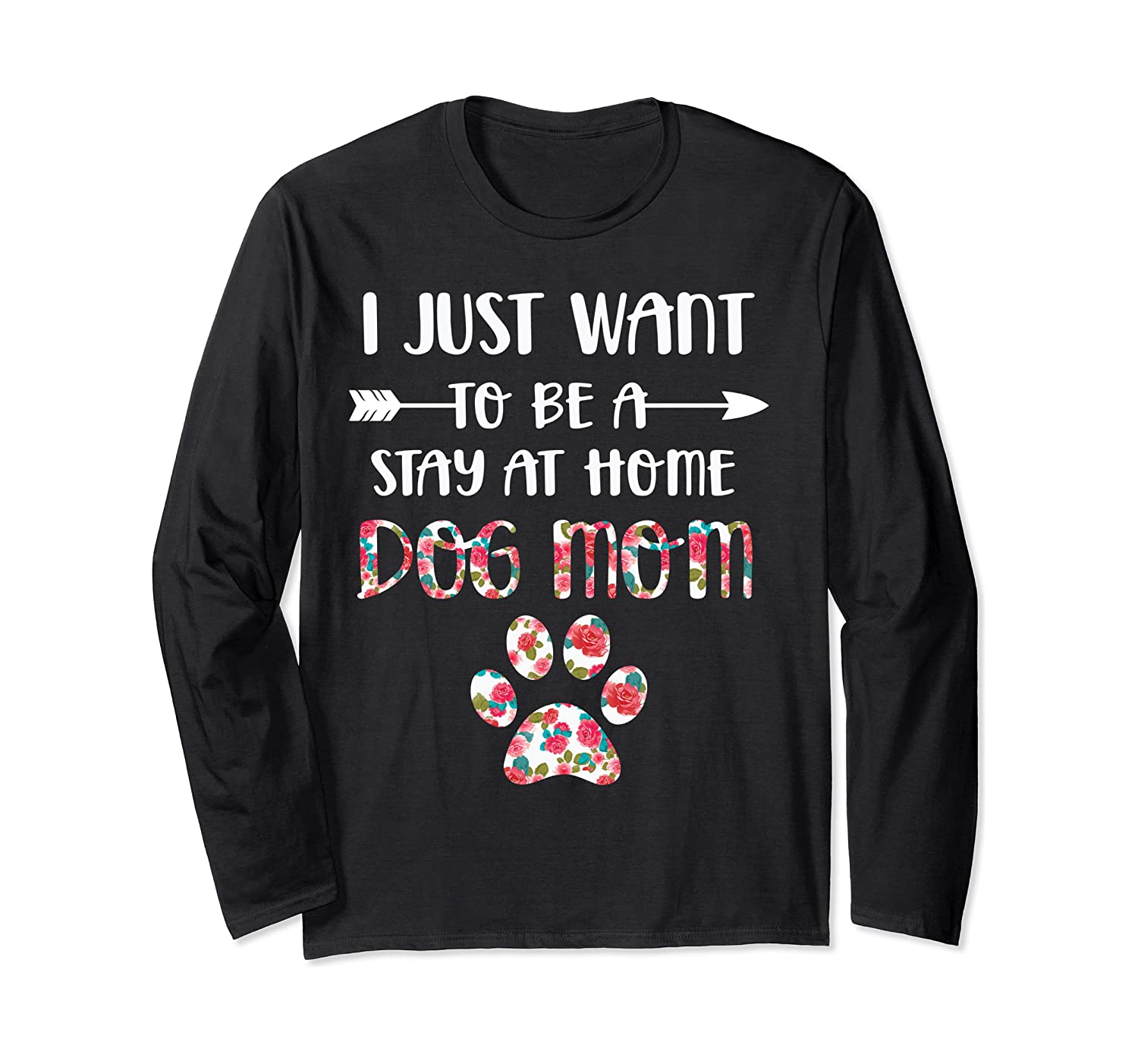 I Just Want To Be A Stay At Home Dog Mom Long Sleeve Tshirt