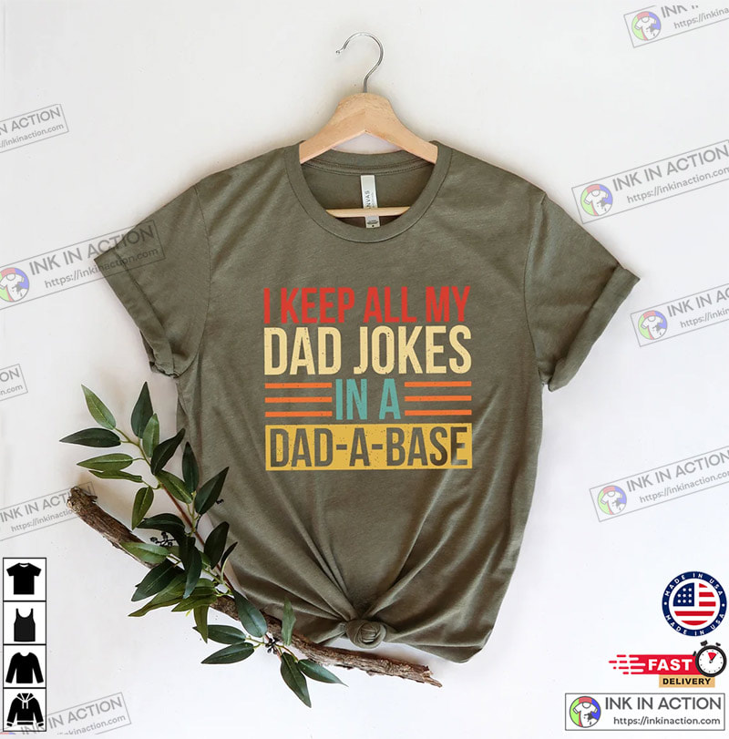 I Keep All My Dad Jokes In A Dad-a-base Shirt, Great Father’s Day Gifts