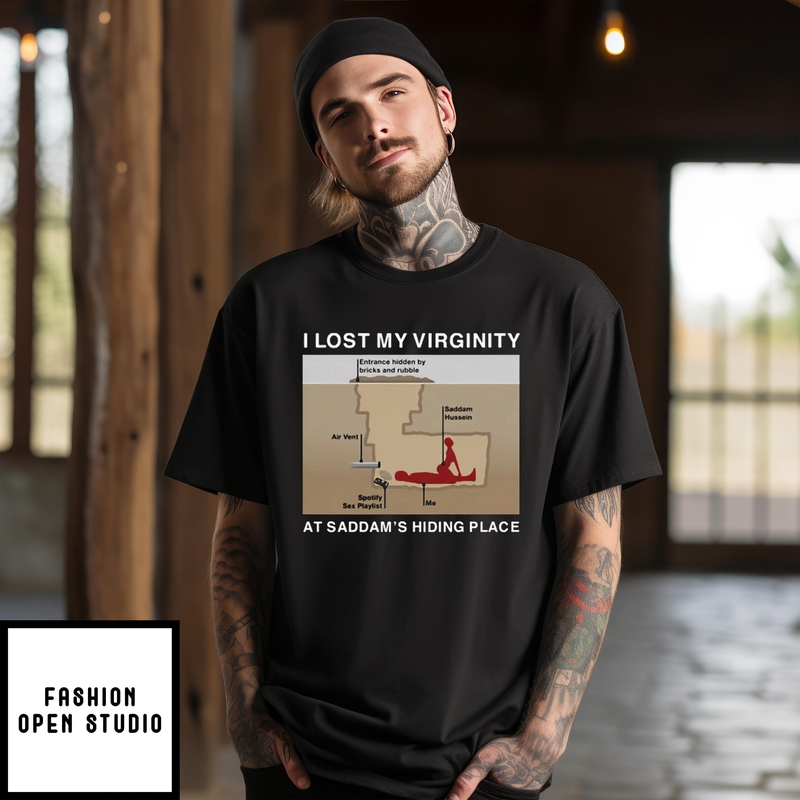 I Lost My Virginity At Saddam’s Hiding Place T-shirt