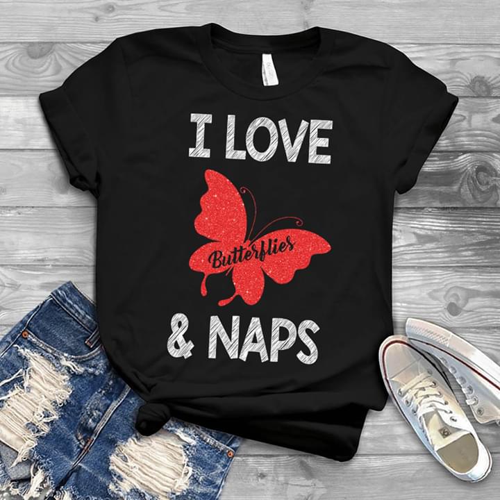 I Love Butterflies & Naps Shirt