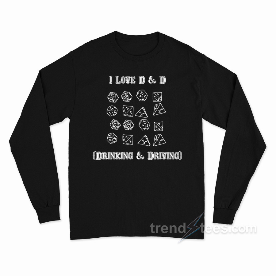 I Love D & D (drinking-and-driving) Long Sleeve Shirt