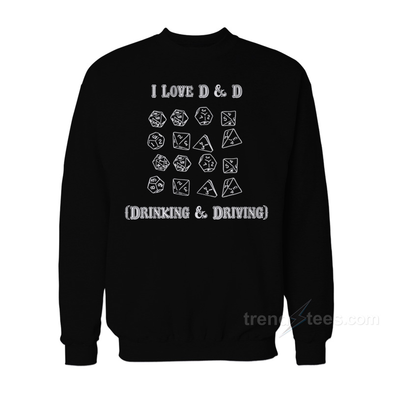 I Love D & D Drinking And Driving Sweatshirt