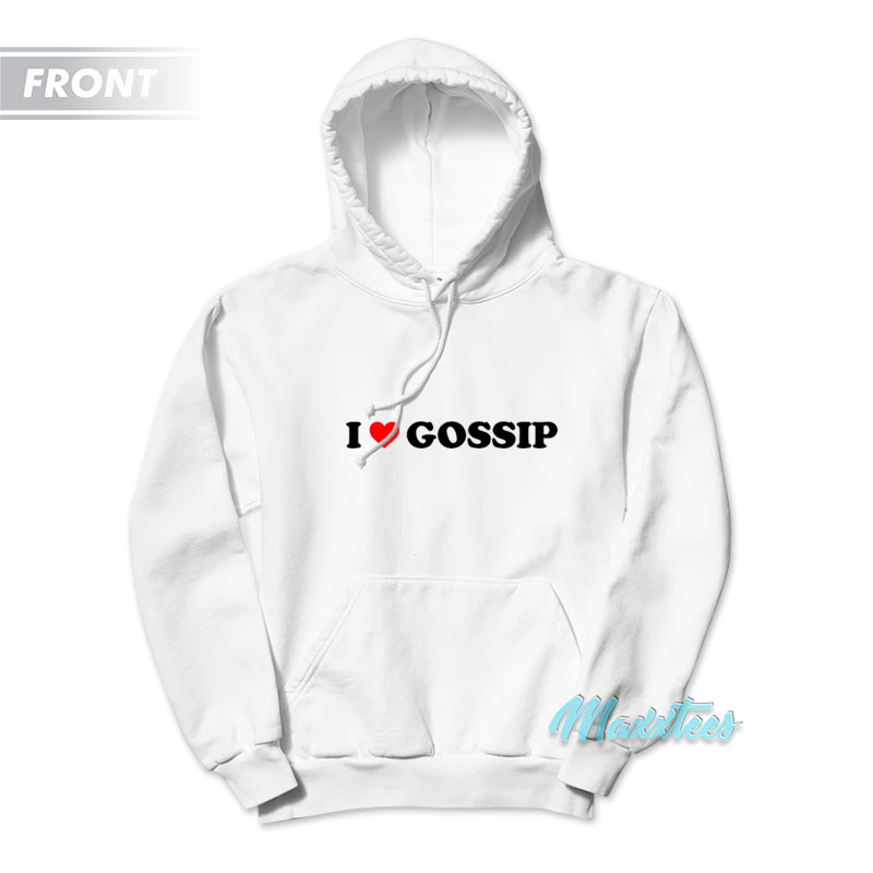 I Love Gossip I'm Sorry Hoodie
