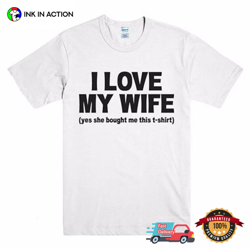 I Love My Wife Funny Spouse’s Tee