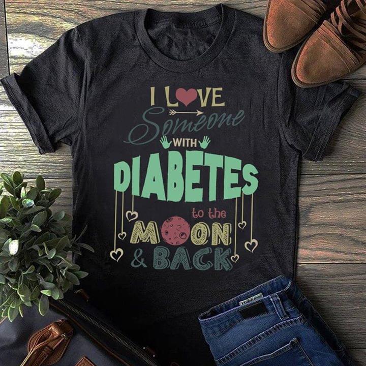 I Love Someone With Diabetes To The Moon & Back Shirt