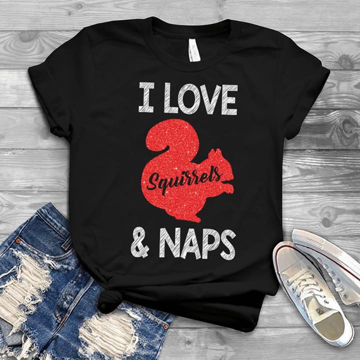 I Love Squirrels & Naps Shirt