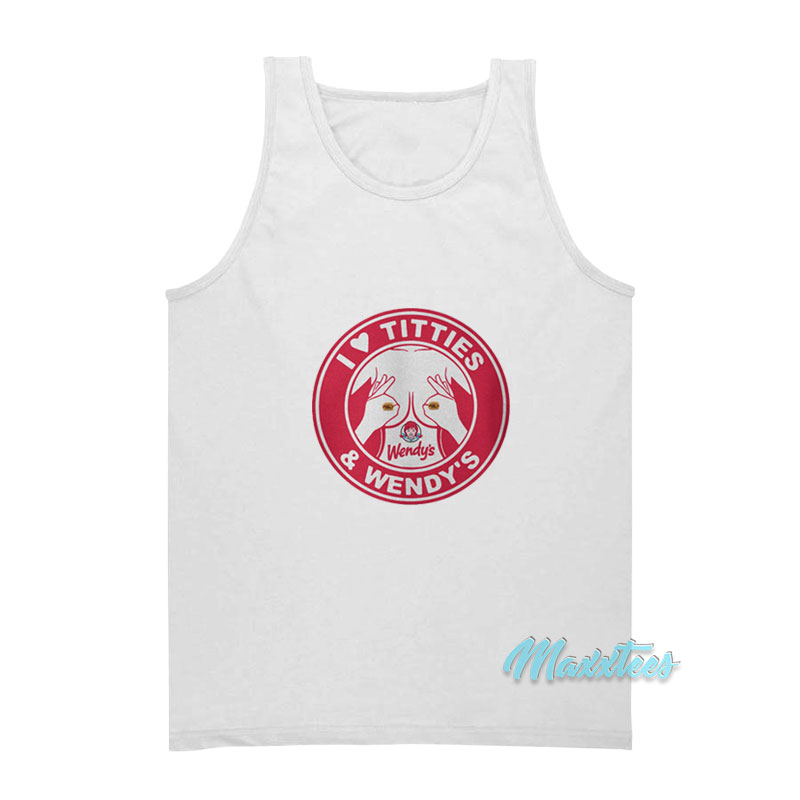 I Love Titties And Wendy's Tank Top