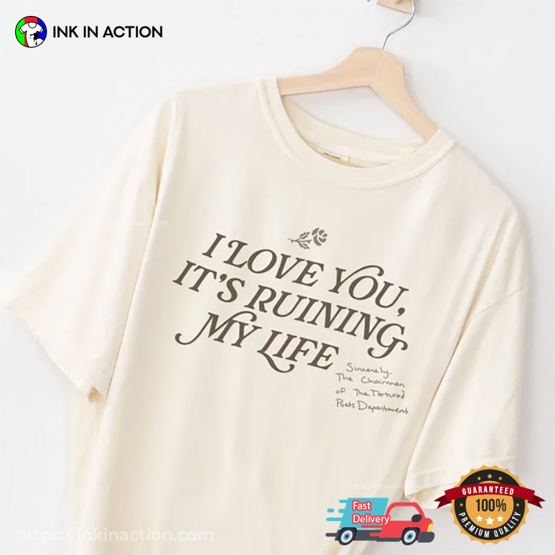 I Love You, But It’s Ruining My Life Ttpd 2 Sided T-shirt