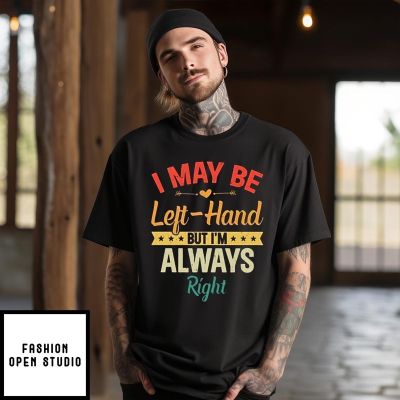 I May Be Left Hand But I’m Always Right Vintage 2024 T-shirt