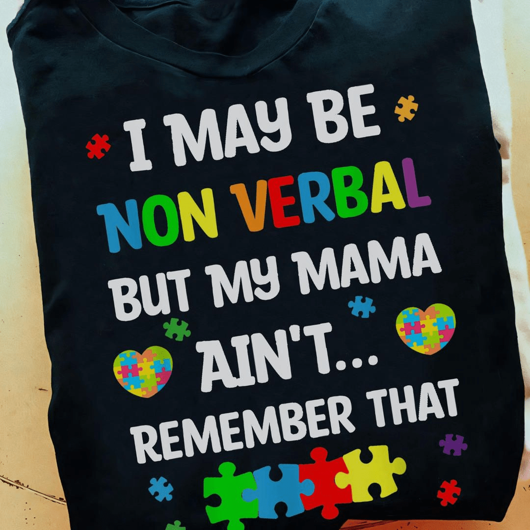 I May Be Non Verbal But My Mama Ain't Remember That, Autism Support T-shirt