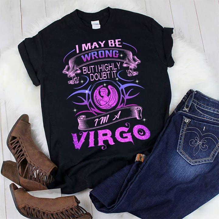I May Be Wrong But I Highly Doubt It I'm A Virgo Shirt