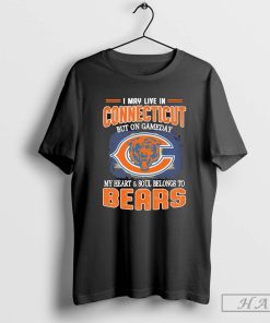 I May Live In Connecticut But On Gameday My Heart & Soul Belong To Chicago Bears Shirt