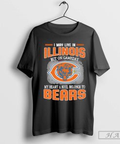 I May Live In Illinois But On Gameday My Heart & Soul Belong To Chicago Bears Shirt