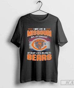 I May Live In Missouri But On Gameday My Heart & Soul Belong To Chicago Bears Shirt