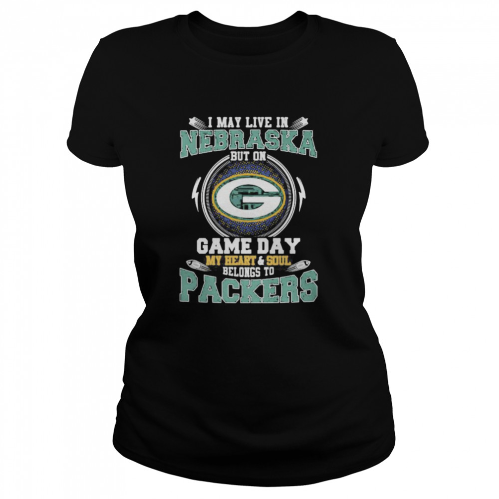 I May Live In Nebraska But On Game Day My Heart And Soul Belongs To Green Bay Packers Classic Women's T-shirt