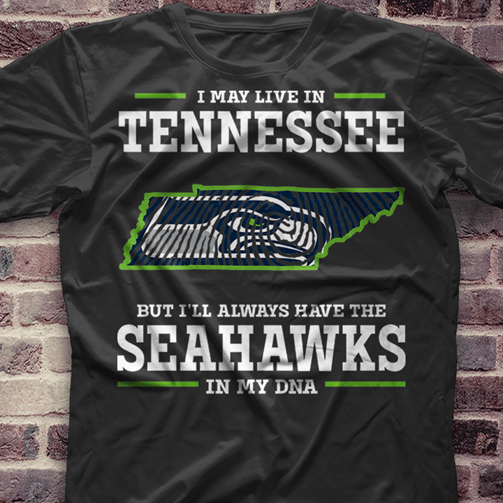 I May Live In Tennessee But I'll Always Have The Seahawks Shirt