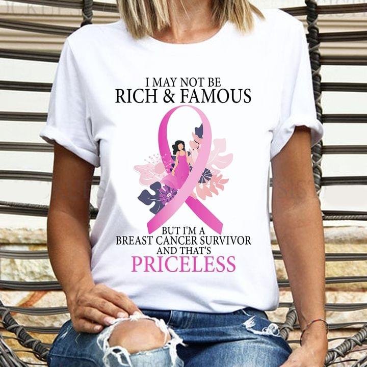 I May Not Be Rich & Famous But I'm A Breast Cancer Survivor And That's Priceless Lady Girl Pink Ribbon Shirt