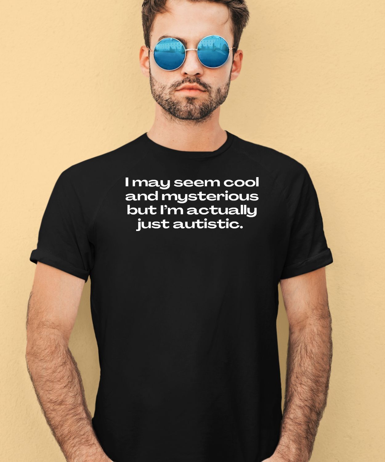 I May Seem Cool And Mysterious But I’m Actually Just Autistic Shirt