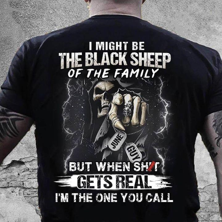 I Might Be The Black Sheep Of The Family But When Shit Gets Real I'm The One You Call Skull Shirt