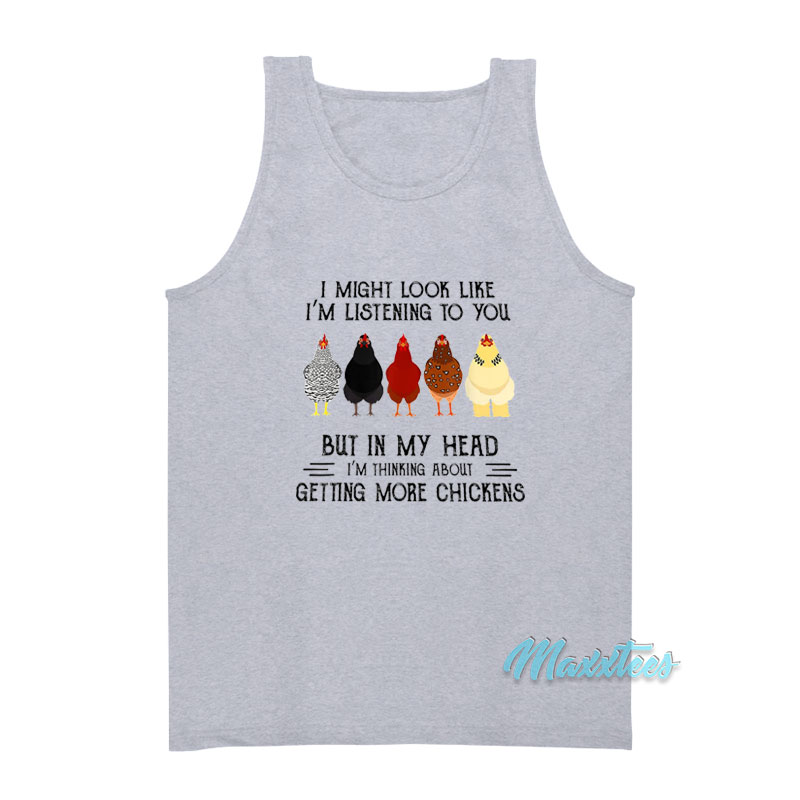 I Might Look Like I'm Listening To You Chickens Tank Top