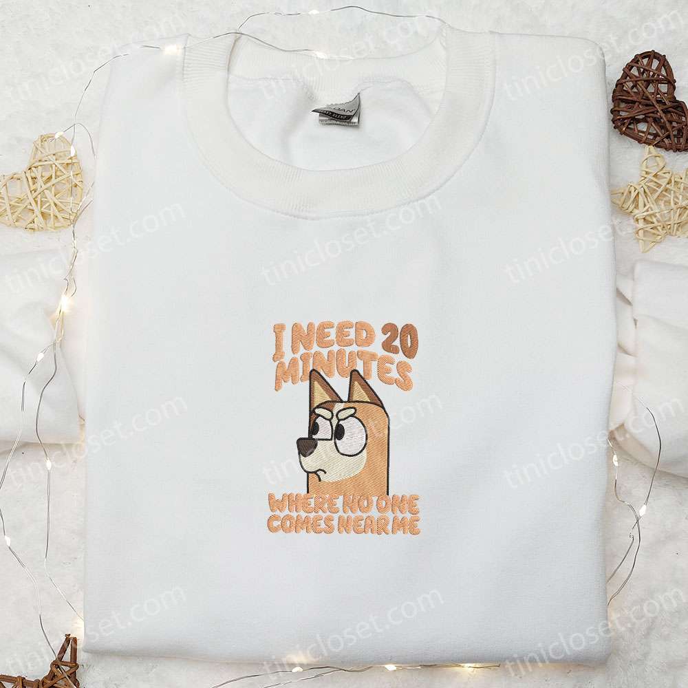 I Need 20 Minutes Where No One Comes Near Me Chilli Heeler Embroidered Shirt, Bluey Cartoon Embroidered Hoodie, Mother’s Day Gift Idea