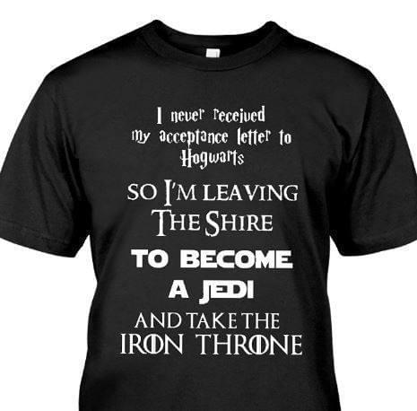 I Never Received My Acceptance Letter To Hogwarts So I'm Leaving The Shire Shirt