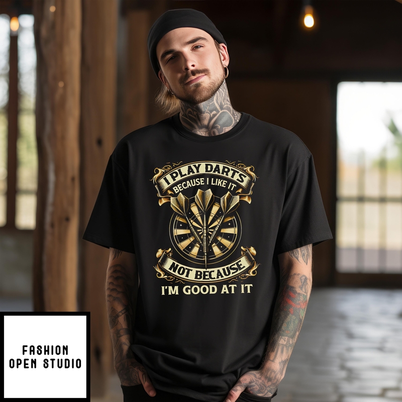 I Play Darts Because I Like It Not Because I’m Good At It 2024 T-shirt