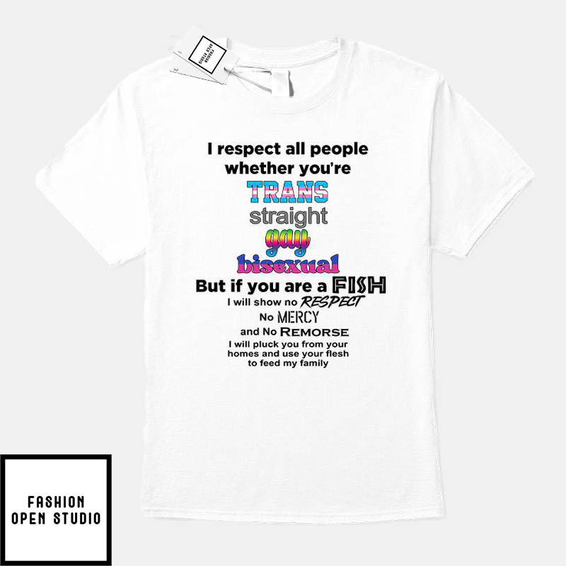 I Respect All People Whether You’re Trans Straight Gay Bisexual T-shirt