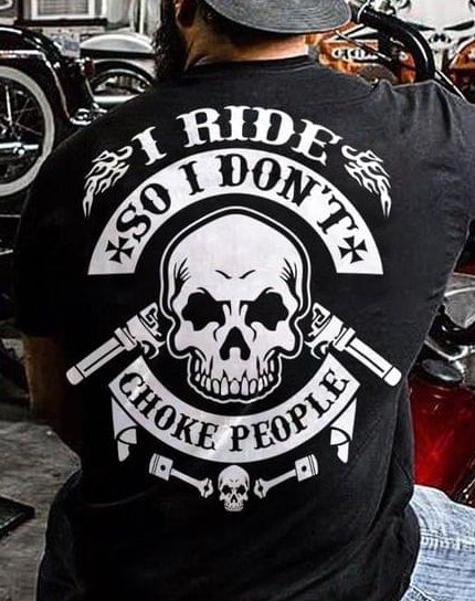 I Ride So I Don't Choke People Skull Shirt