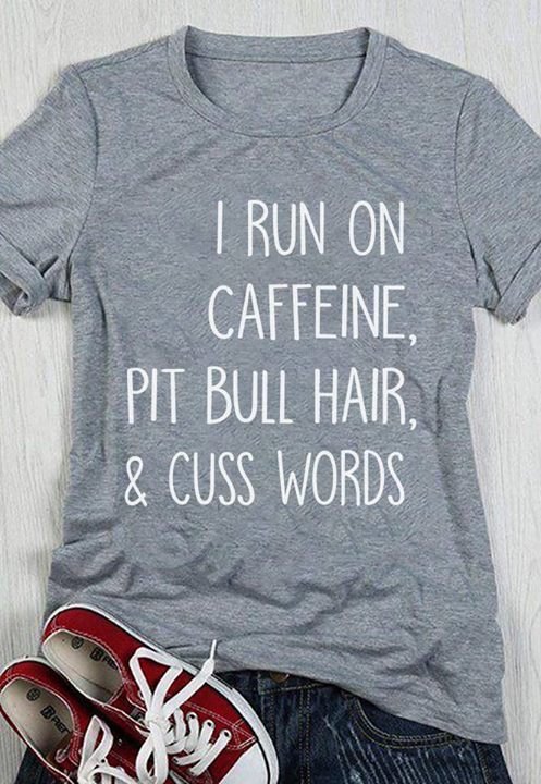 I Run On Caffeine Pit Bull Hair & Cuss Words Shirt
