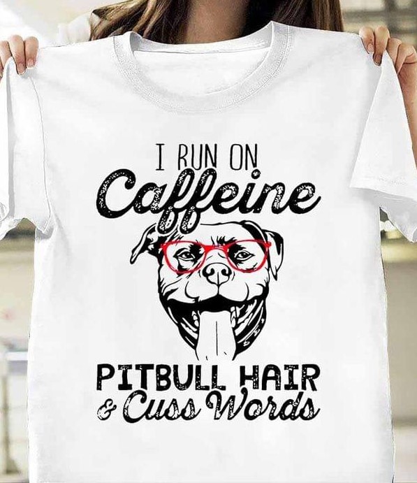 I Run On Caffeine Pitbull Hair & Cuss Words Dog Shirt