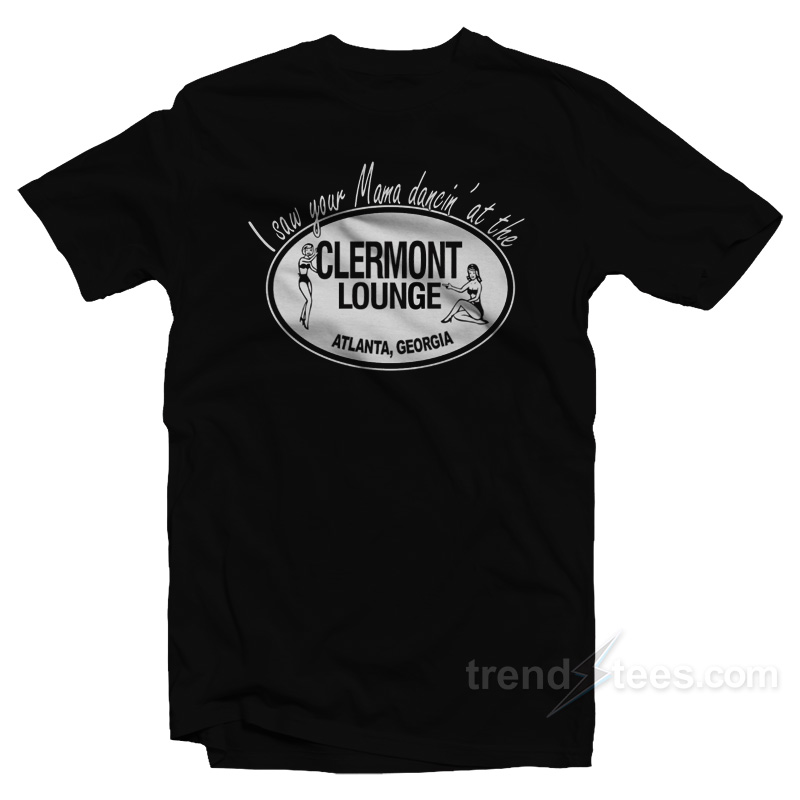 I Saw Your Mama Dancin' At The Clermont Lounge T-shirt