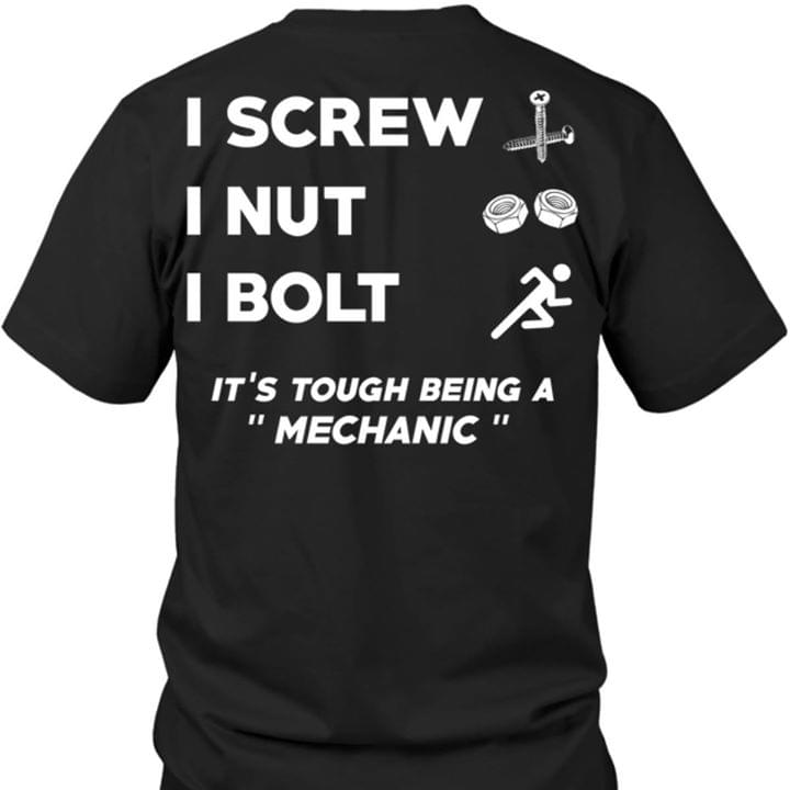I Screw I Nut I Bolt It's Touch Being A Mechanic Shirt (back Side)