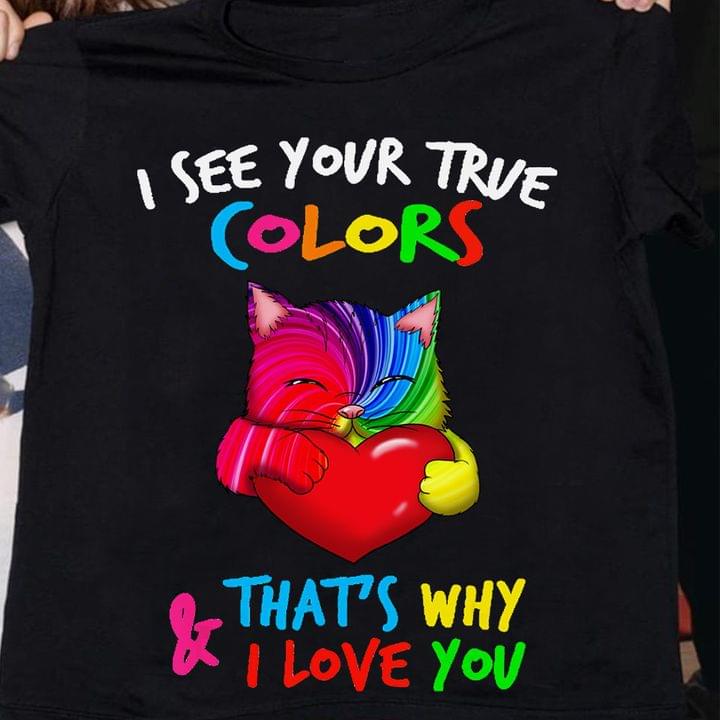 I See Your True Colors And That's Why I Love You Autism Cat Holding Red Heart Shirt