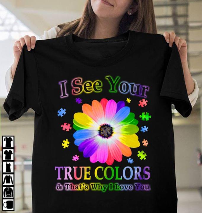 I See Your True Colors And That's Why I Love You Beautiful Autism Flower Puzzles Shirt