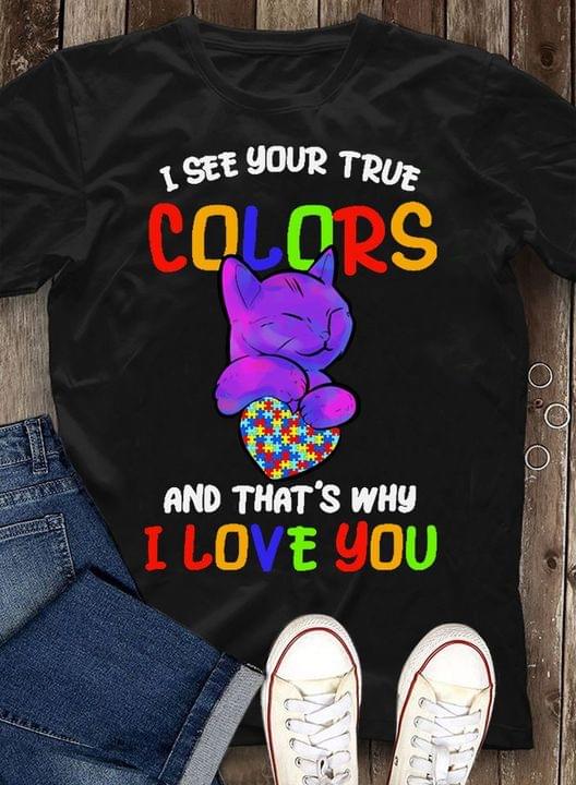 I See Your True Colors And That's Why I Love You Beautiful Purple Cat And Autism Heart Shirt