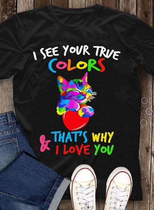 I See Your True Colors And That's Why I Love You Cute Rainbow Cat Heart Autism Shirt