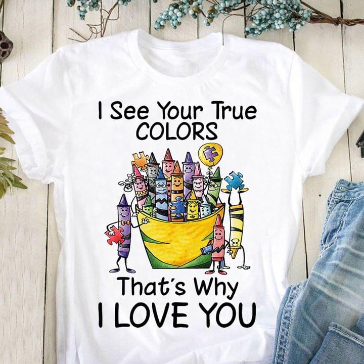 I See Your True Colors That's Why I Love You Autism Shirt